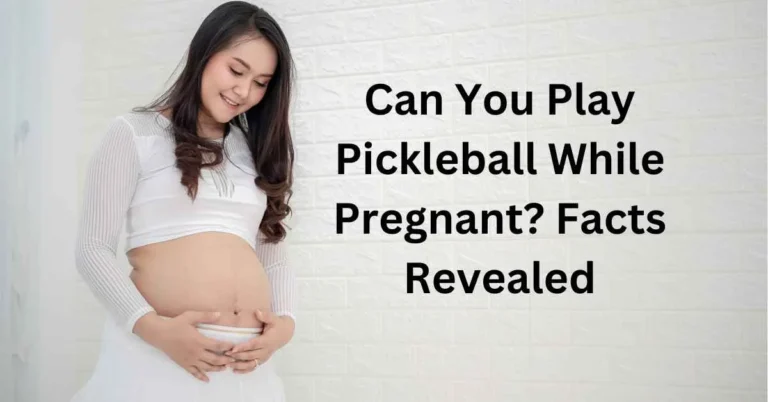 Can You Play Pickleball While Pregnant? 5 secret to know