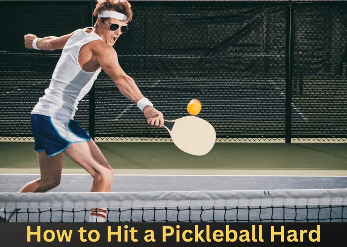 How to Hit a Pickleball Harder: 15 steps you should know
