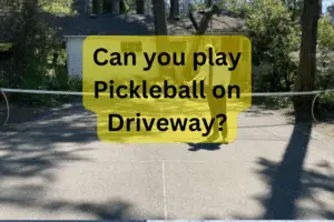 Can You Play Pickleball On A Driveway? 3 Steps To Know