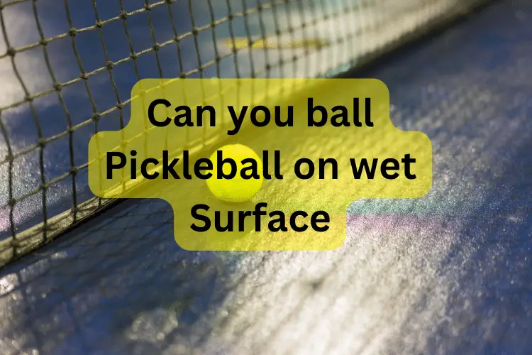 Can you play Pickleball on a wet surface area?