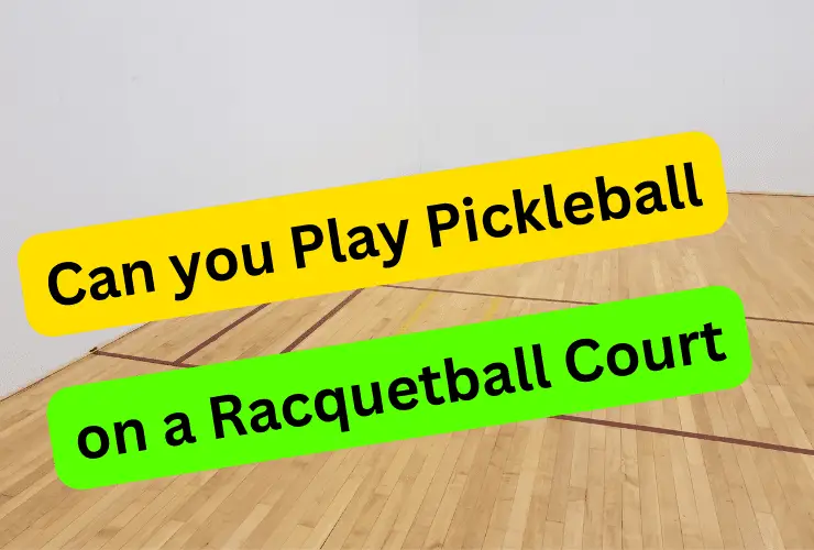 Play pickleball on racquetball court