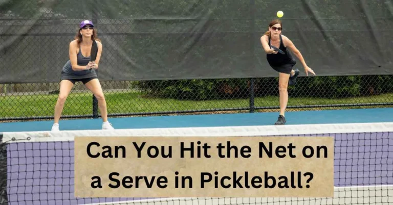 Can You Hit the Net on a Serve in Pickleball?